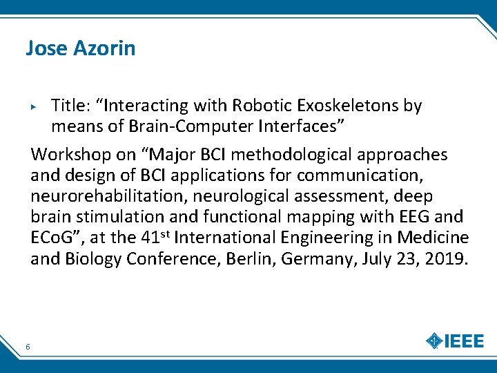 Jose Azorin Title: “Interacting with Robotic Exoskeletons by means of Brain‐Computer Interfaces” Workshop on