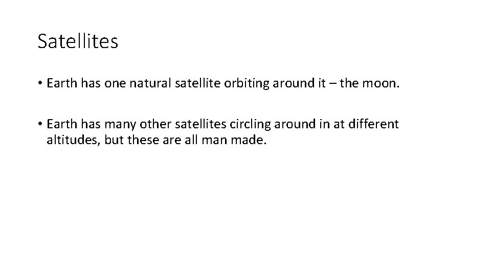 Satellites • Earth has one natural satellite orbiting around it – the moon. •