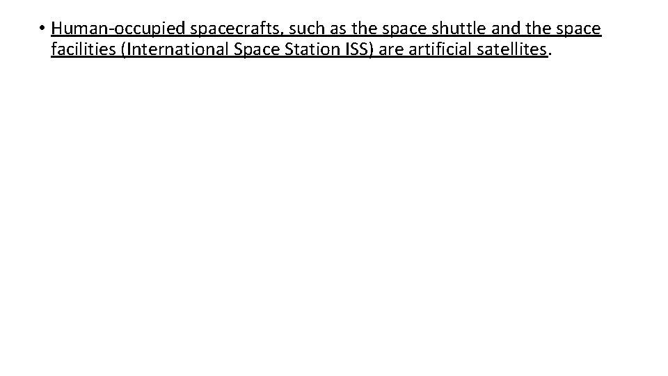  • Human-occupied spacecrafts, such as the space shuttle and the space facilities (International