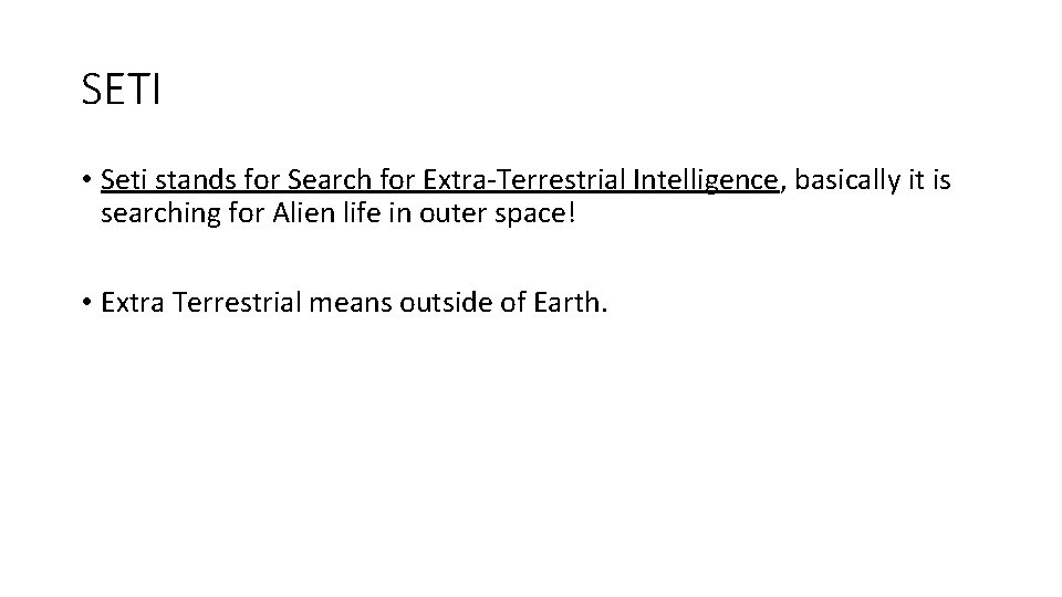 SETI • Seti stands for Search for Extra-Terrestrial Intelligence, basically it is searching for