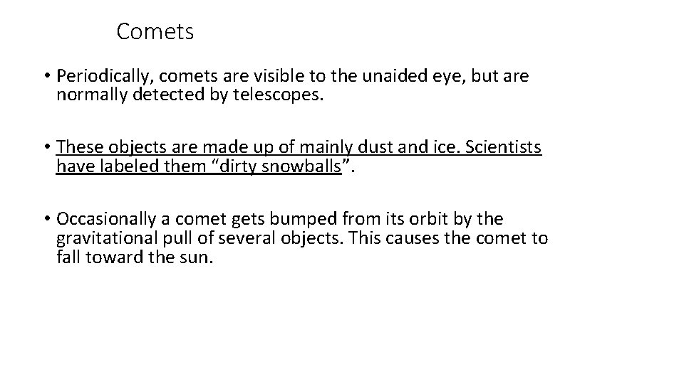 Comets • Periodically, comets are visible to the unaided eye, but are normally detected