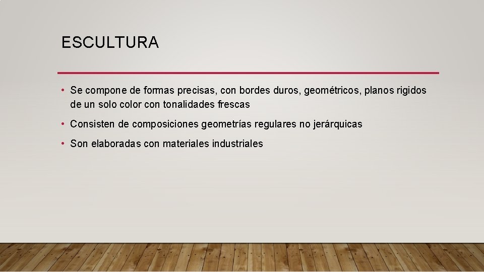 ESCULTURA • Se compone de formas precisas, con bordes duros, geométricos, planos rigidos de