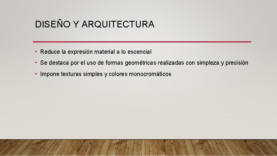 DISEÑO Y ARQUITECTURA • Reduce la expresión material a lo escencial • Se destaca