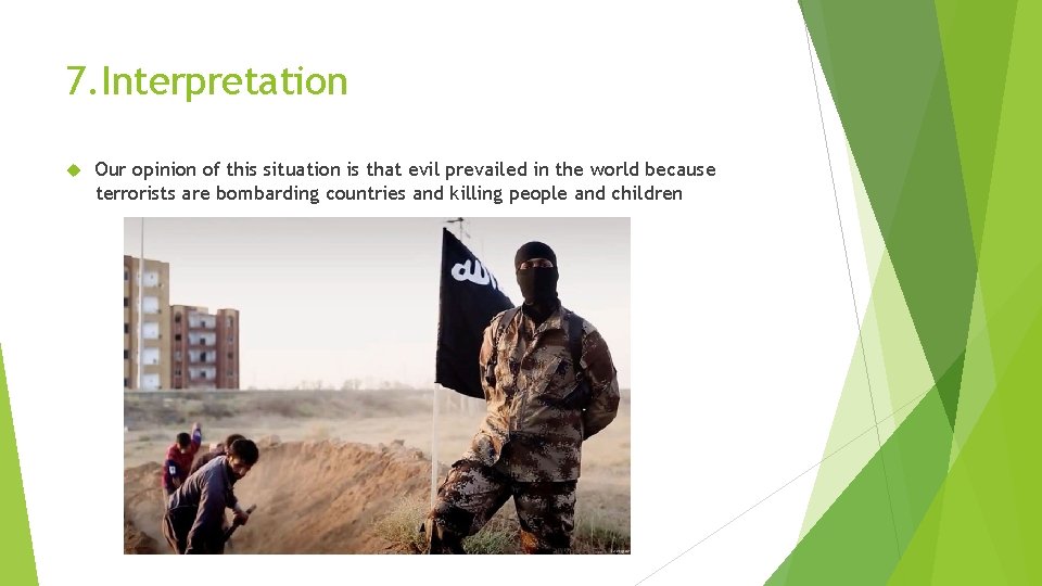 7. Interpretation Our opinion of this situation is that evil prevailed in the world