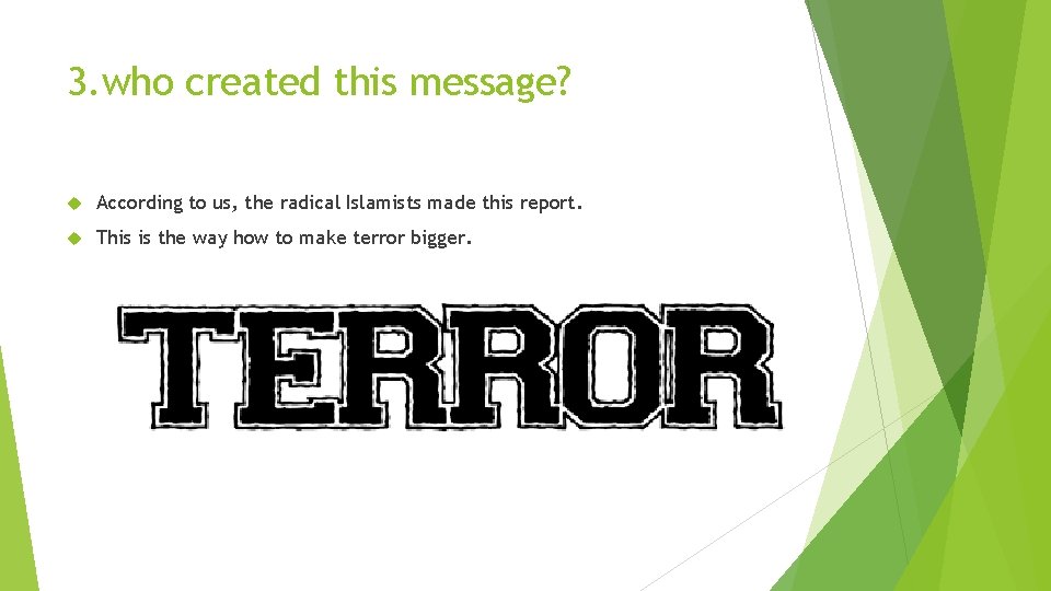 3. who created this message? According to us, the radical Islamists made this report.