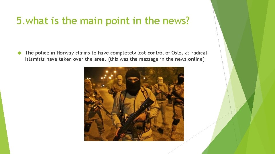 5. what is the main point in the news? The police in Norway claims