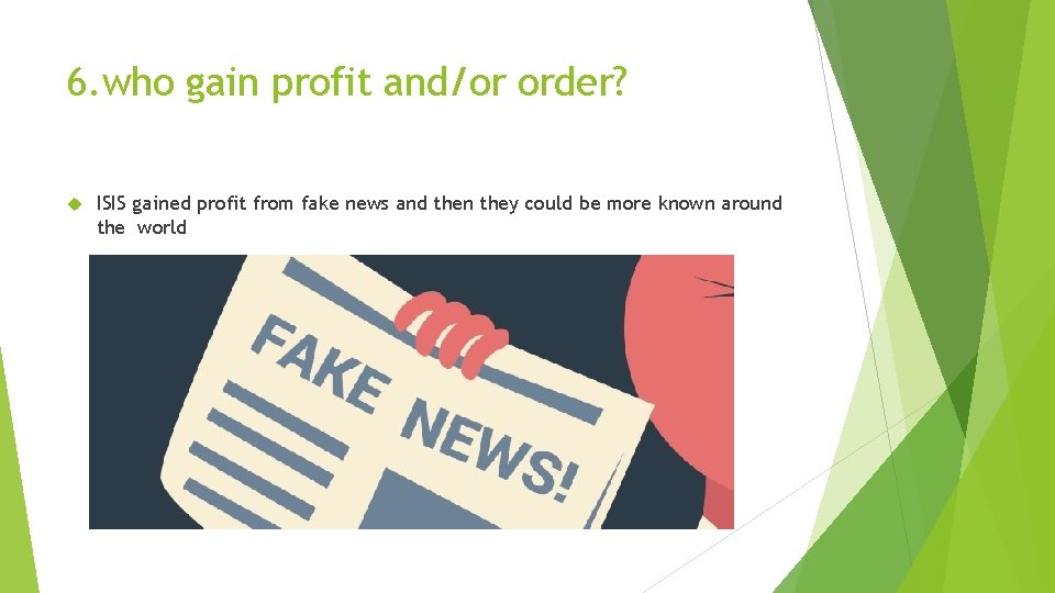 6. who gain profit and/or order? ISIS gained profit from fake news and then