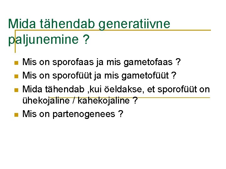 Mida tähendab generatiivne paljunemine ? Mis on sporofaas ja mis gametofaas ? Mis on