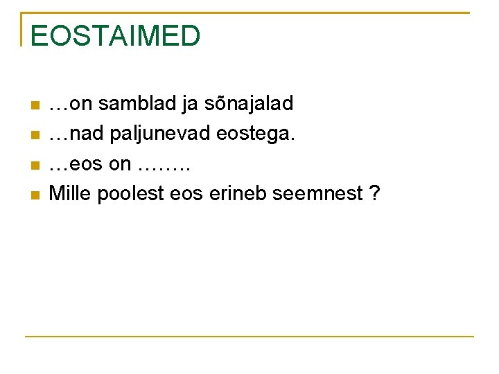 EOSTAIMED …on samblad ja sõnajalad …nad paljunevad eostega. …eos on ……. . Mille poolest