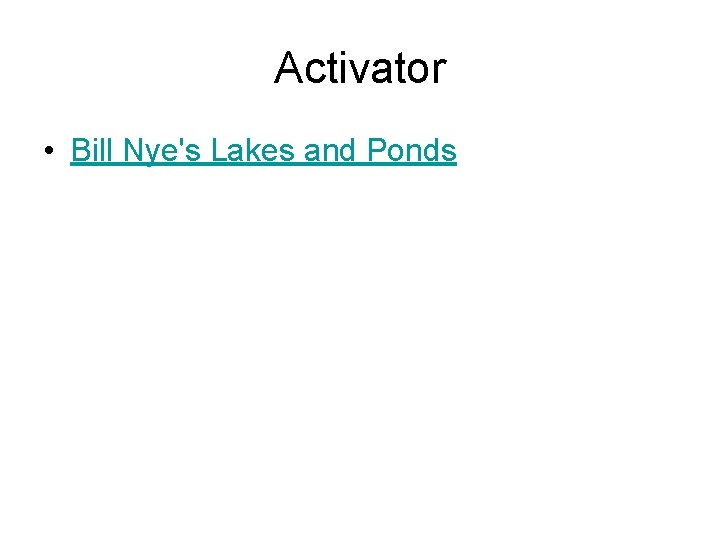 Activator • Bill Nye's Lakes and Ponds 