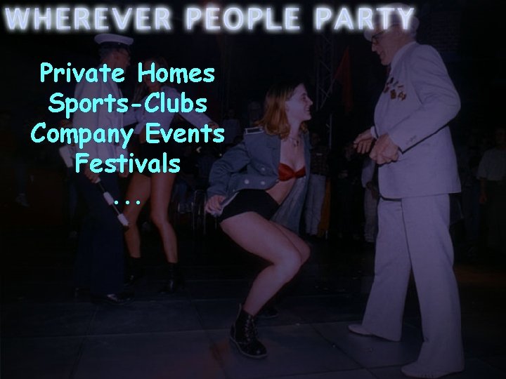 Positioning-8 Private Homes Sports-Clubs Company Events Festivals. . . 