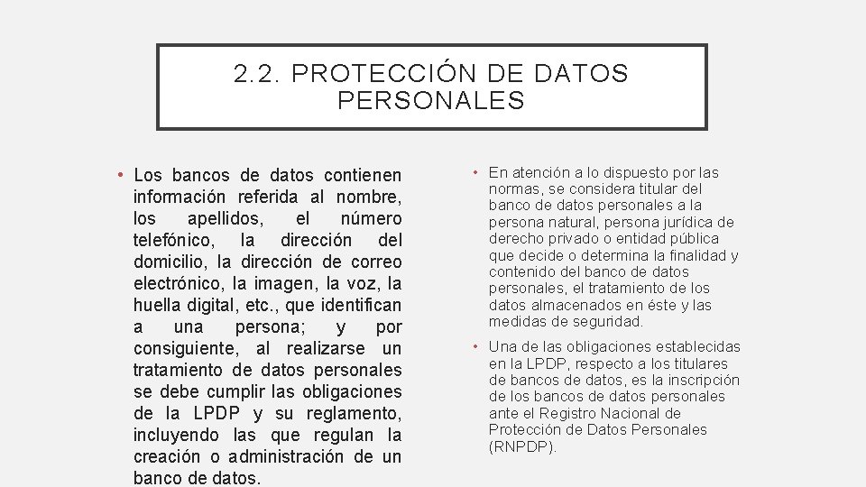 2. 2. PROTECCIÓN DE DATOS PERSONALES • Los bancos de datos contienen información referida 2. 2. PROTECCIÓN DE DATOS PERSONALES • Los bancos de datos contienen información referida