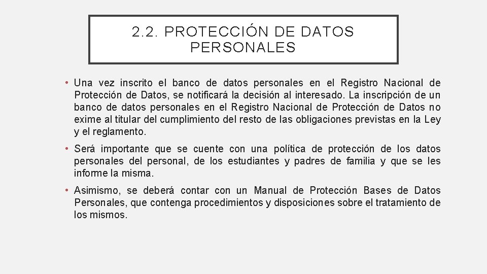 2. 2. PROTECCIÓN DE DATOS PERSONALES • Una vez inscrito el banco de datos