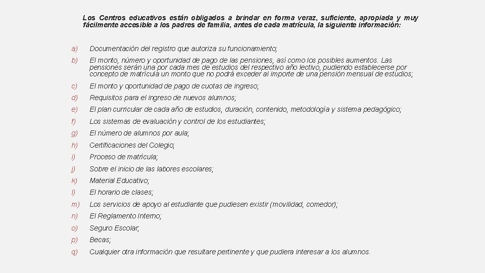 Los Centros educativos están obligados a brindar en forma veraz, suficiente, apropiada y muy