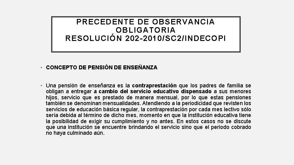 PRECEDENTE DE OBSERVANCIA OBLIGATORIA RESOLUCIÓN 202 -2010/SC 2/INDECOPI • CONCEPTO DE PENSIÓN DE ENSEÑANZA