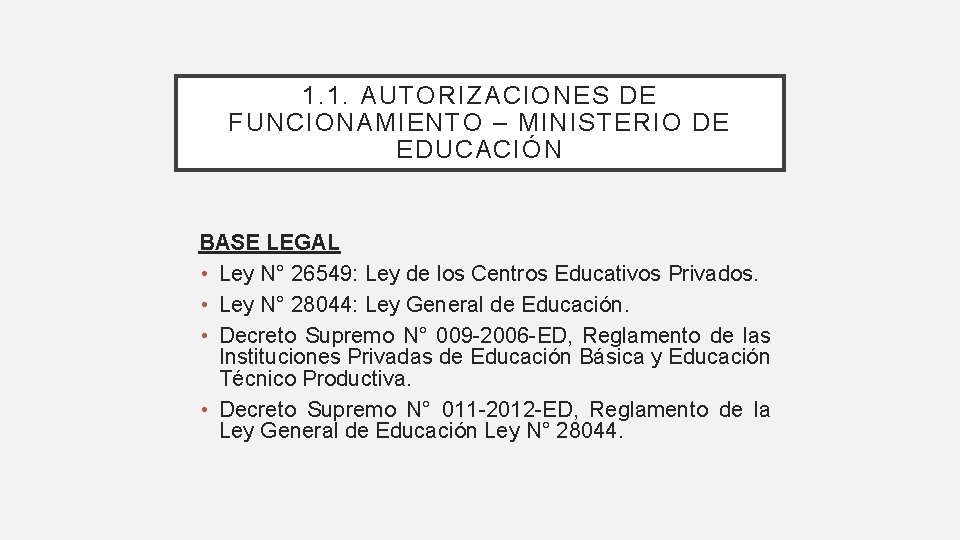 1. 1. AUTORIZACIONES DE FUNCIONAMIENTO – MINISTERIO DE EDUCACIÓN BASE LEGAL • Ley N°