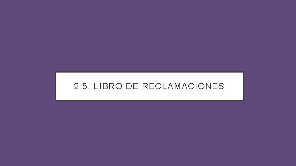 2. 5. LIBRO DE RECLAMACIONES 