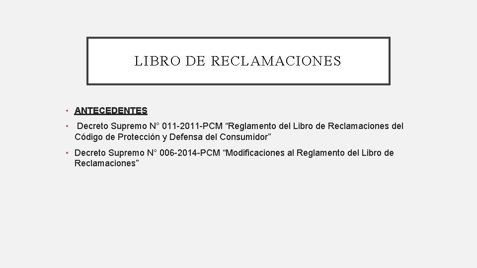 LIBRO DE RECLAMACIONES • ANTECEDENTES • Decreto Supremo N° 011 -2011 -PCM “Reglamento del LIBRO DE RECLAMACIONES • ANTECEDENTES • Decreto Supremo N° 011 -2011 -PCM “Reglamento del