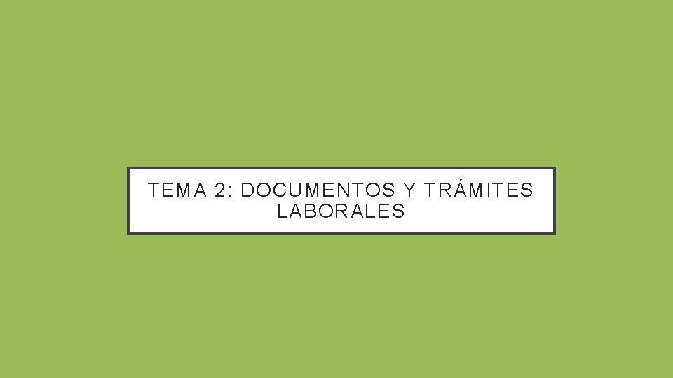 TEMA 2: DOCUMENTOS Y TRÁMITES LABORALES 