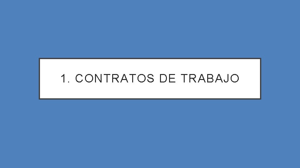 1. CONTRATOS DE TRABAJO 