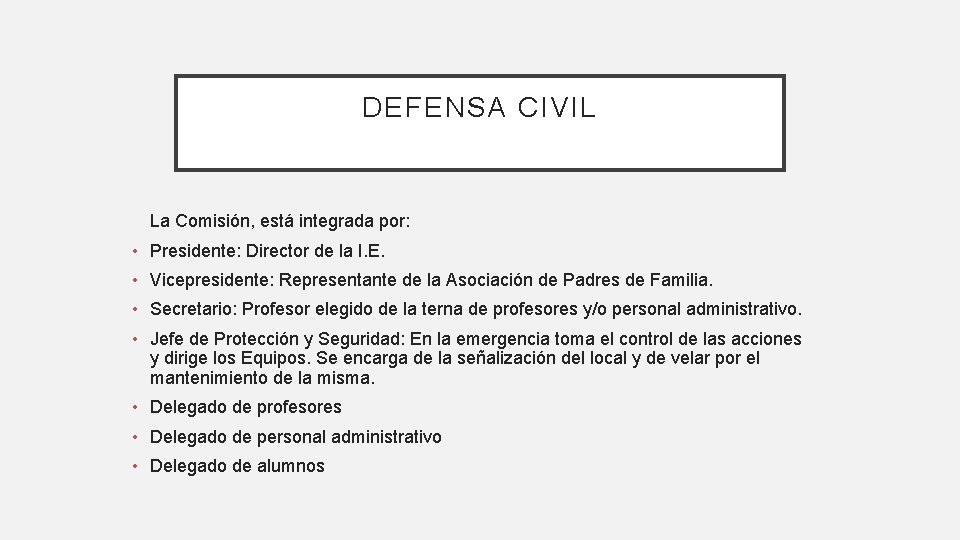 DEFENSA CIVIL La Comisión, está integrada por: • Presidente: Director de la I. E.