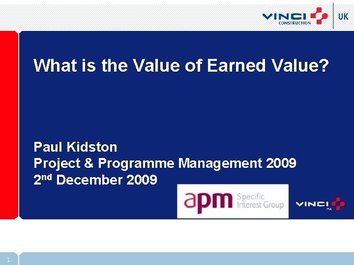 What is the Value of Earned Value? Paul Kidston Project & Programme Management 2009