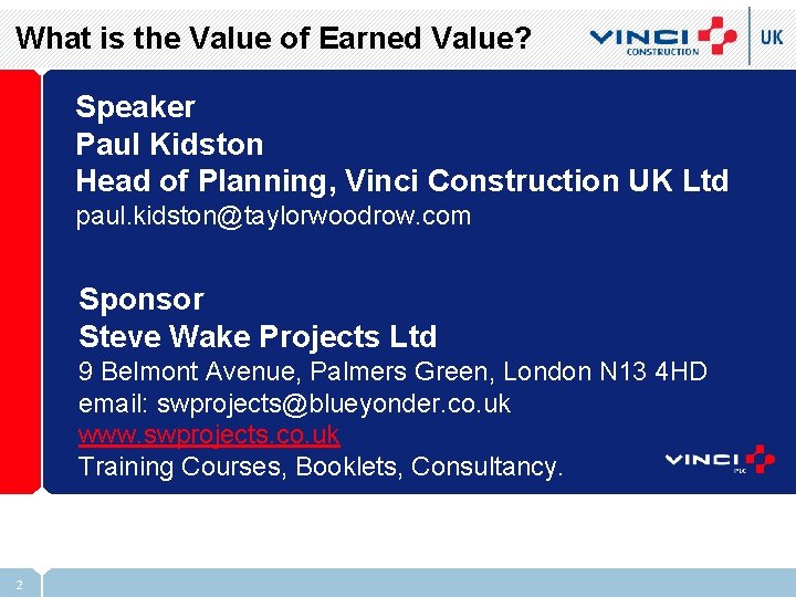 What is the Value of Earned Value? Speaker Paul Kidston Head of Planning, Vinci