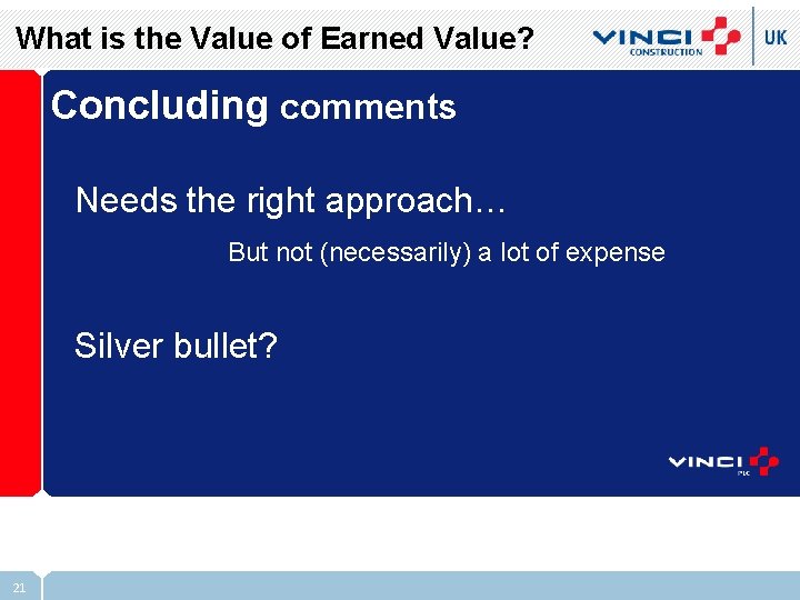 What is the Value of Earned Value? Concluding comments Needs the right approach… But