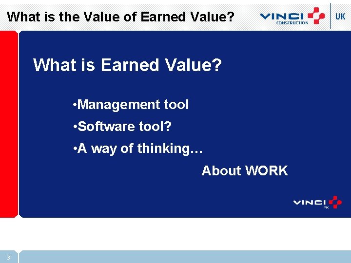 What is the Value of Earned Value? What is Earned Value? • Management tool