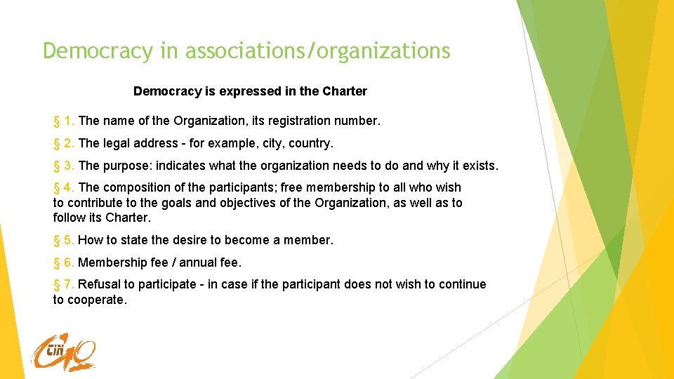 Democracy in associations/organizations Democracy is expressed in the Charter § 1. The name of