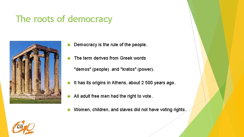 The roots of democracy Democracy is the rule of the people. The term derives