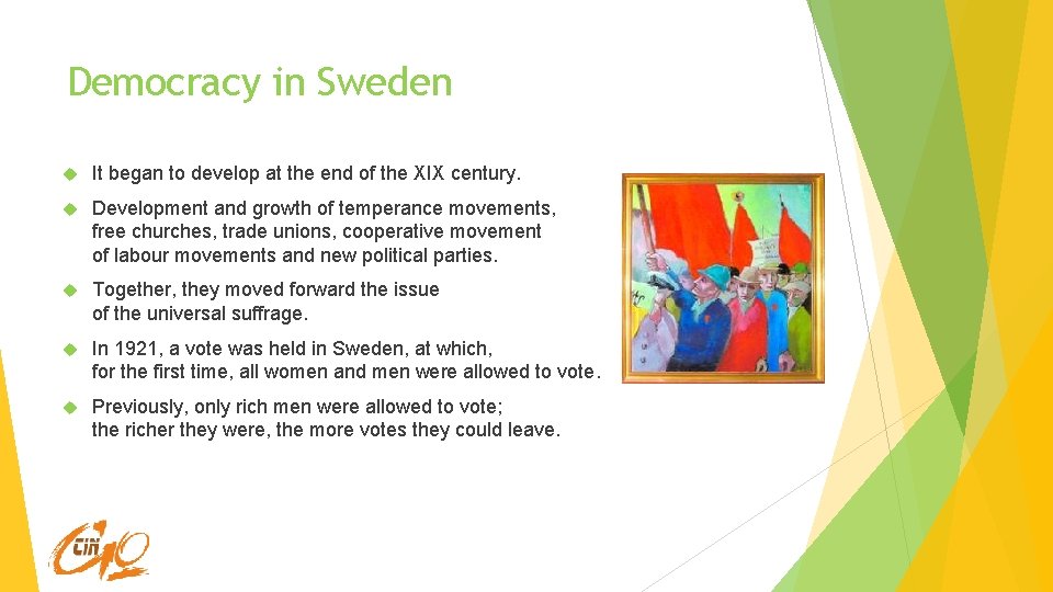 Democracy in Sweden It began to develop at the end of the XIX century.