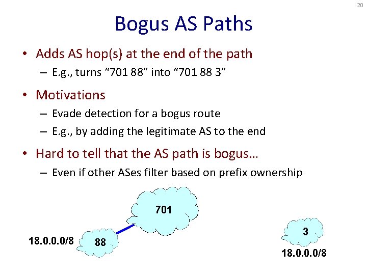 20 Bogus AS Paths • Adds AS hop(s) at the end of the path