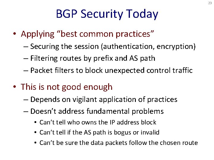 23 BGP Security Today • Applying “best common practices” – Securing the session (authentication,