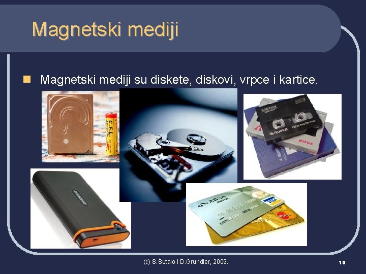 Magnetski mediji n Magnetski mediji su diskete, diskovi, vrpce i kartice. (c) S. Šutalo