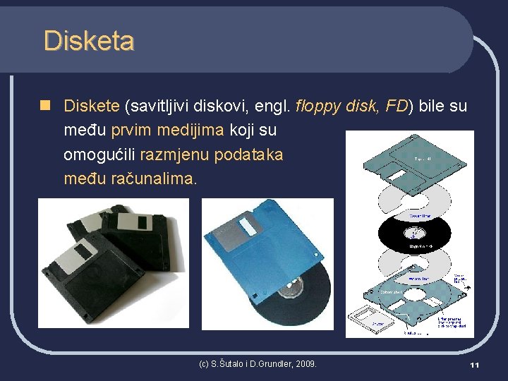 Disketa n Diskete (savitljivi diskovi, engl. floppy disk, FD) bile su među prvim medijima