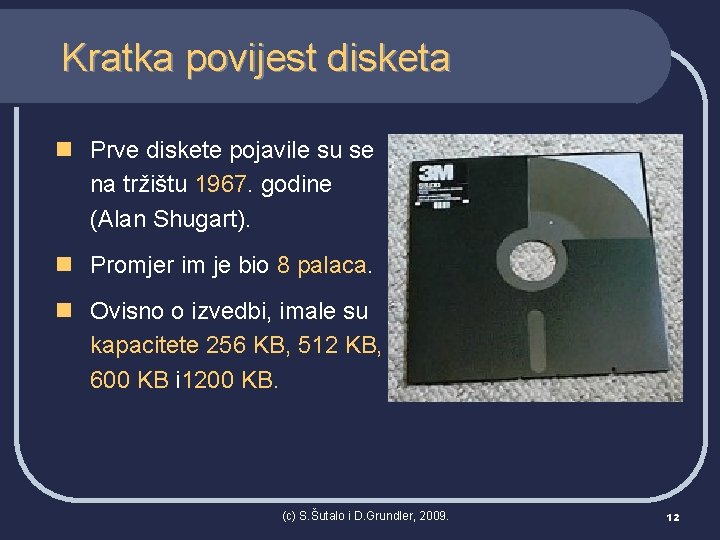Kratka povijest disketa n Prve diskete pojavile su se na tržištu 1967. godine (Alan