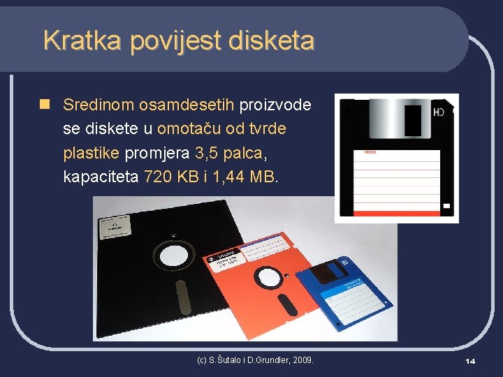 Kratka povijest disketa n Sredinom osamdesetih proizvode se diskete u omotaču od tvrde plastike