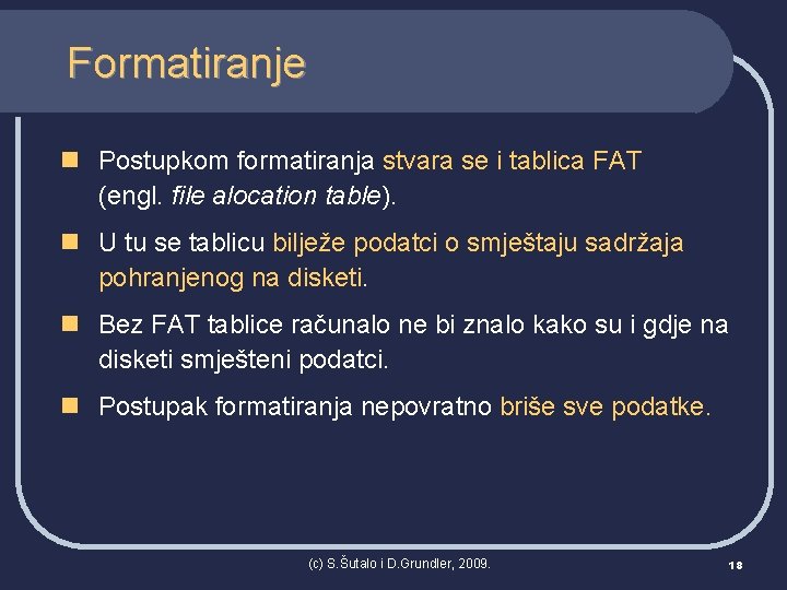 Formatiranje n Postupkom formatiranja stvara se i tablica FAT (engl. file alocation table). n