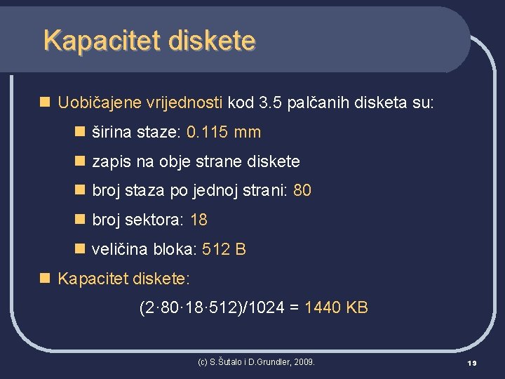 Kapacitet diskete n Uobičajene vrijednosti kod 3. 5 palčanih disketa su: n širina staze: