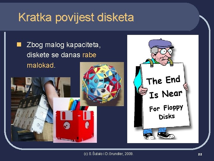 Kratka povijest disketa n Zbog malog kapaciteta, diskete se danas rabe malokad. (c) S.