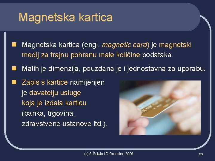 Magnetska kartica n Magnetska kartica (engl. magnetic card) je magnetski medij za trajnu pohranu