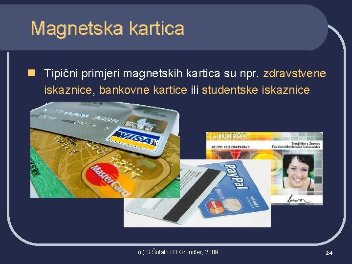 Magnetska kartica n Tipični primjeri magnetskih kartica su npr. zdravstvene iskaznice, bankovne kartice ili