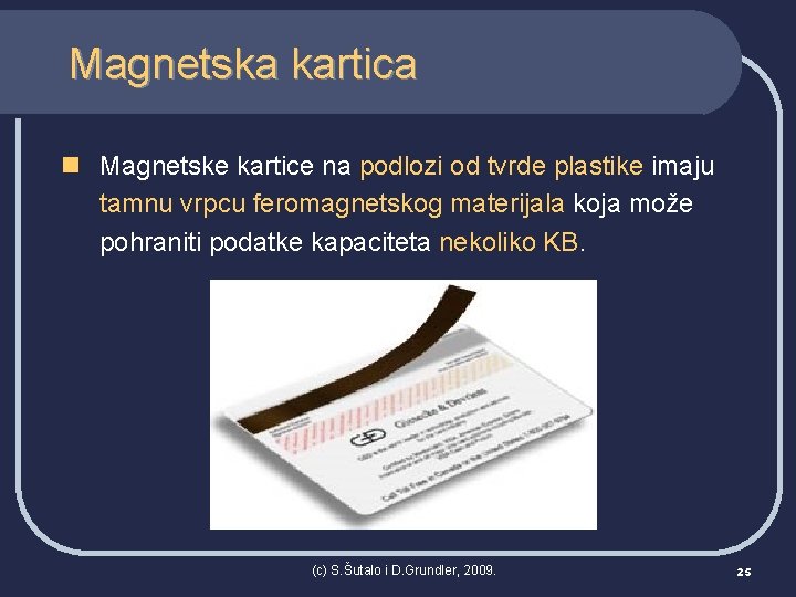 Magnetska kartica n Magnetske kartice na podlozi od tvrde plastike imaju tamnu vrpcu feromagnetskog