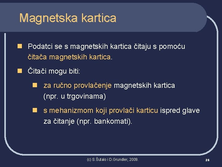 Magnetska kartica n Podatci se s magnetskih kartica čitaju s pomoću čitača magnetskih kartica.