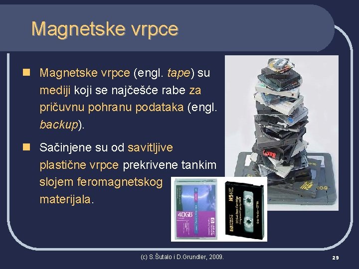 Magnetske vrpce n Magnetske vrpce (engl. tape) su mediji koji se najčešće rabe za