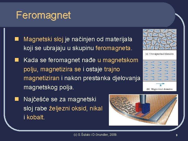 Feromagnet n Magnetski sloj je načinjen od materijala koji se ubrajaju u skupinu feromagneta.