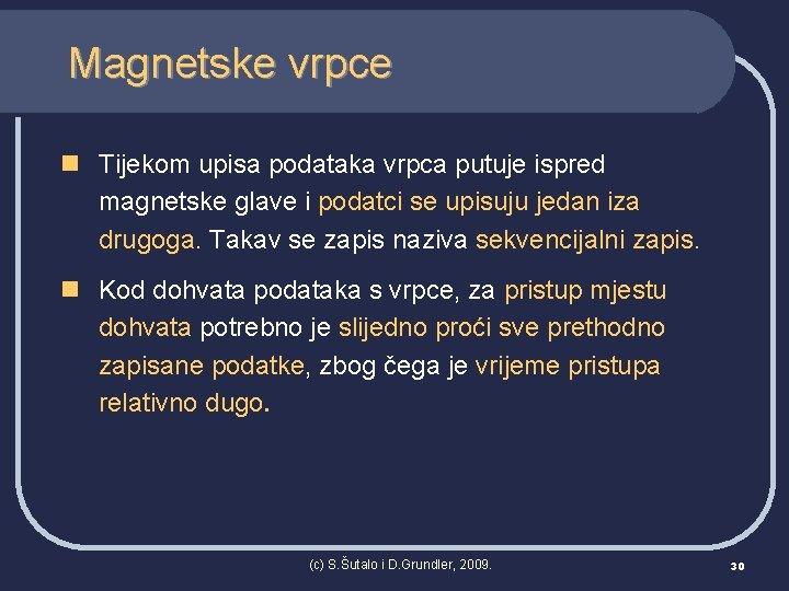 Magnetske vrpce n Tijekom upisa podataka vrpca putuje ispred magnetske glave i podatci se