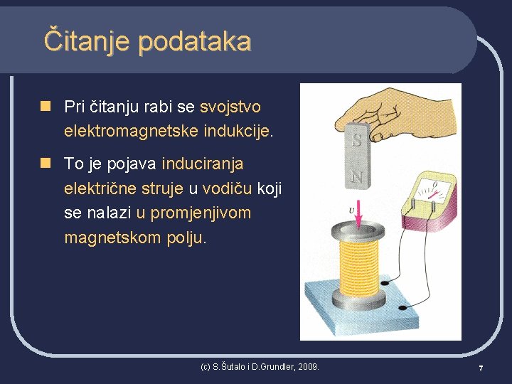 Čitanje podataka n Pri čitanju rabi se svojstvo elektromagnetske indukcije. n To je pojava