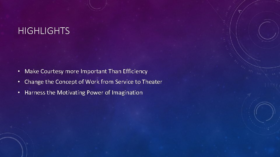 HIGHLIGHTS • Make Courtesy more Important Than Efficiency • Change the Concept of Work